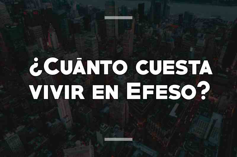 ¿Cuánto cuesta vivir en Efeso