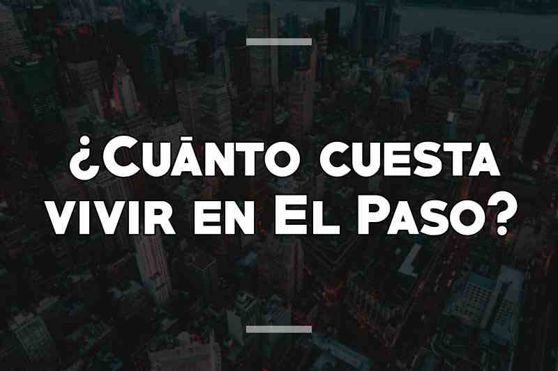 ¿Cuánto cuesta vivir en El Paso