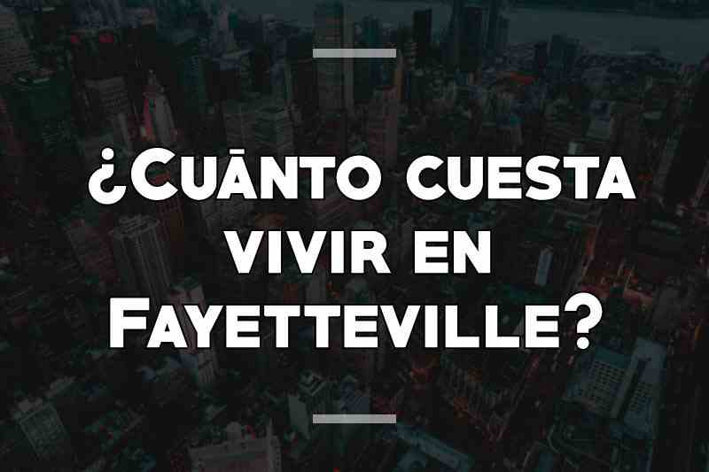 ¿Cuánto cuesta vivir en Fayetteville