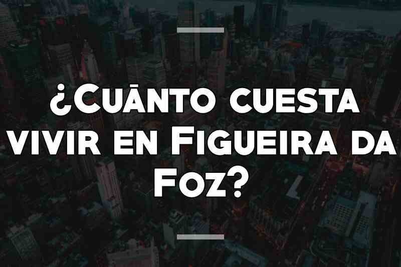 ¿Cuánto cuesta vivir en Figueira da Foz