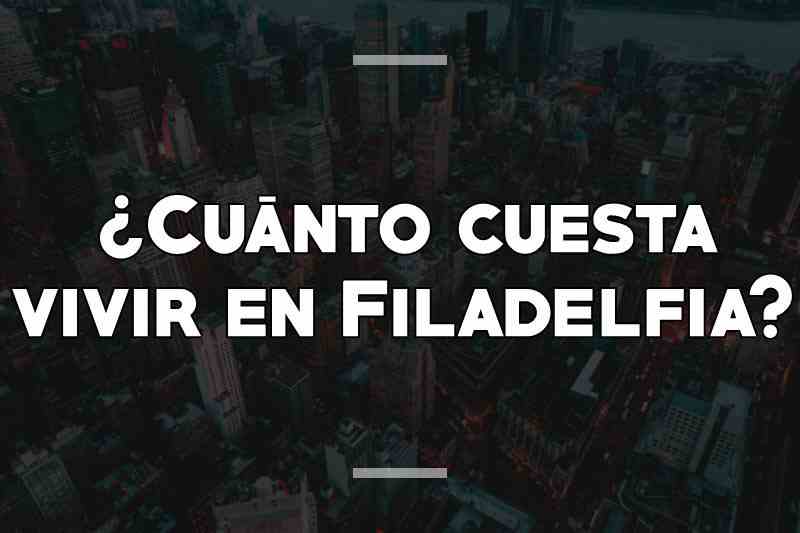 ¿Cuánto cuesta vivir en Filadelfia