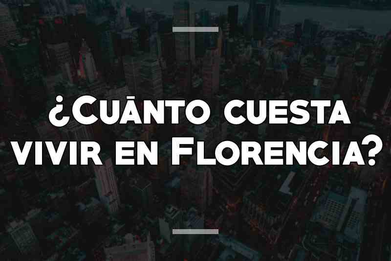 ¿Cuánto cuesta vivir en Florencia