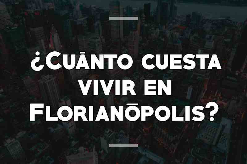 ¿Cuánto cuesta vivir en Florianópolis