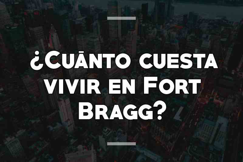 ¿Cuánto cuesta vivir en Fort Bragg
