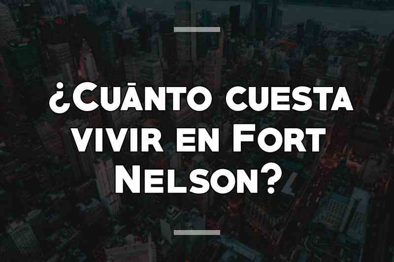 ¿Cuánto cuesta vivir en Fort Nelson