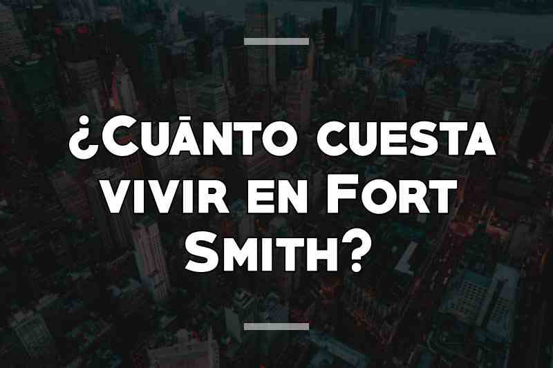 ¿Cuánto cuesta vivir en Fort Smith