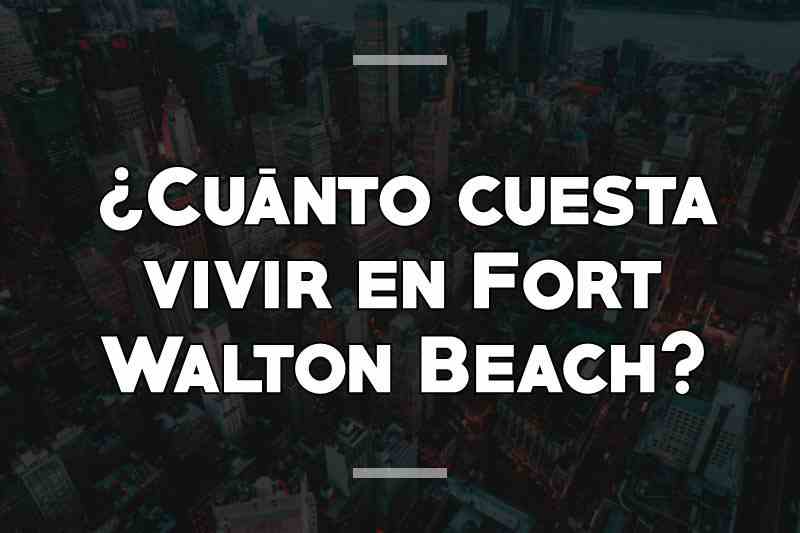 ¿Cuánto cuesta vivir en Fort Walton Beach