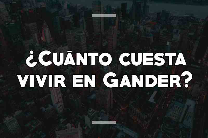 ¿Cuánto cuesta vivir en Gander