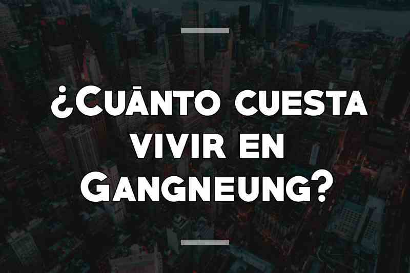 ¿Cuánto cuesta vivir en Gangneung