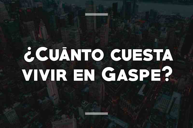 ¿Cuánto cuesta vivir en Gaspe