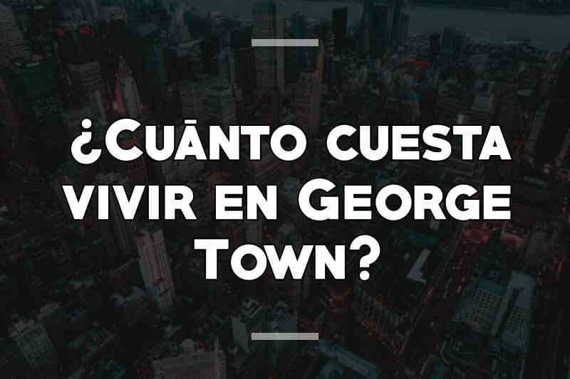 ¿Cuánto cuesta vivir en George Town