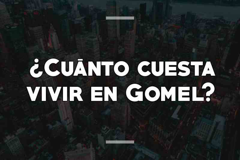 ¿Cuánto cuesta vivir en Gomel