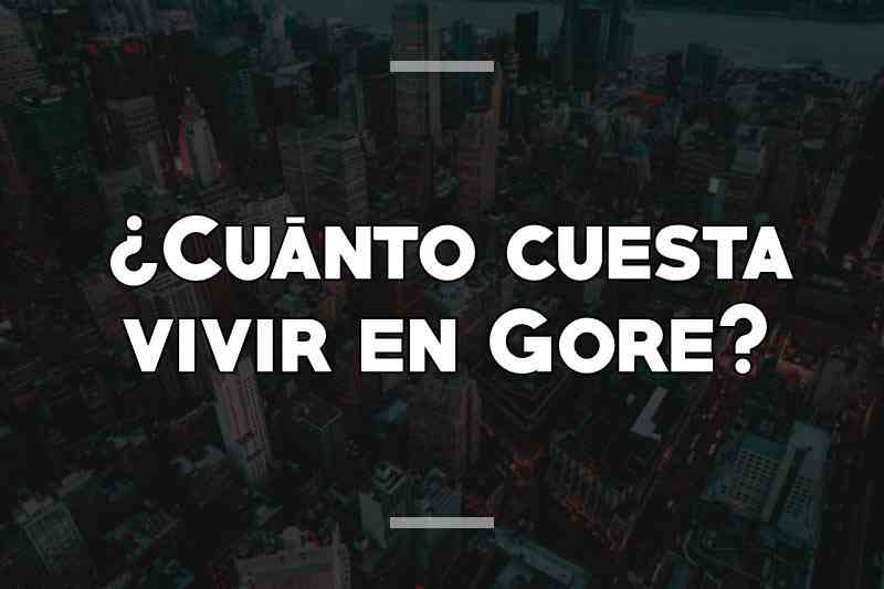 ¿Cuánto cuesta vivir en Gore