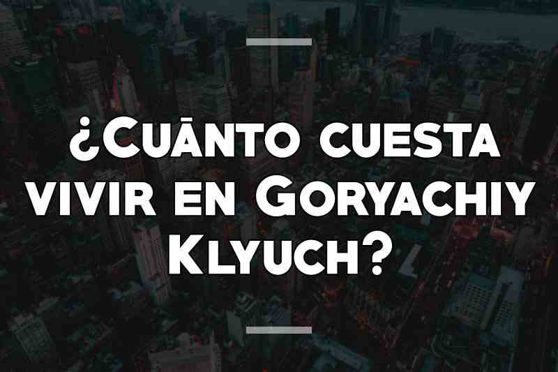 ¿Cuánto cuesta vivir en Goryachiy Klyuch