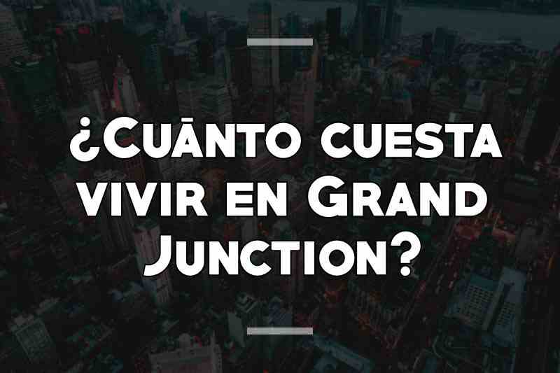 ¿Cuánto cuesta vivir en Grand Junction