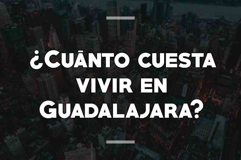 ¿Cuánto cuesta vivir en Guadalajara