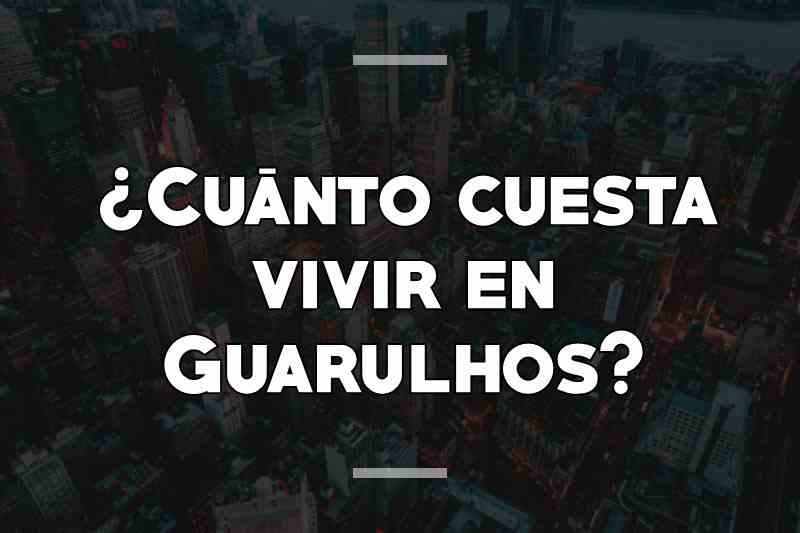 ¿Cuánto cuesta vivir en Guarulhos