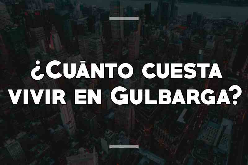 ¿Cuánto cuesta vivir en Gulbarga