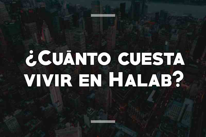 ¿Cuánto cuesta vivir en Halab