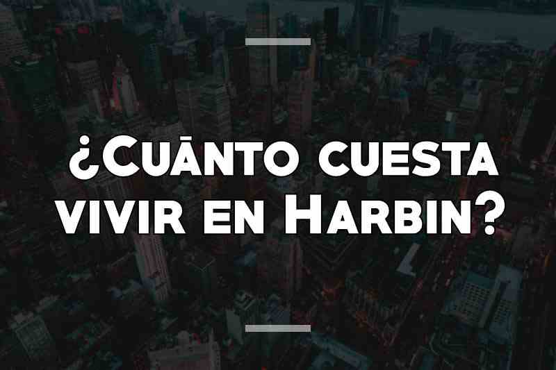¿Cuánto cuesta vivir en Harbin