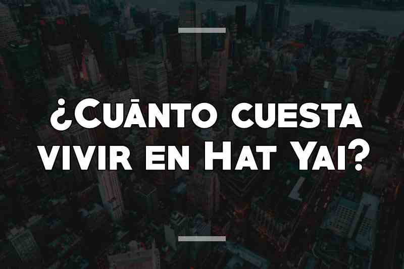 ¿Cuánto cuesta vivir en Hat Yai