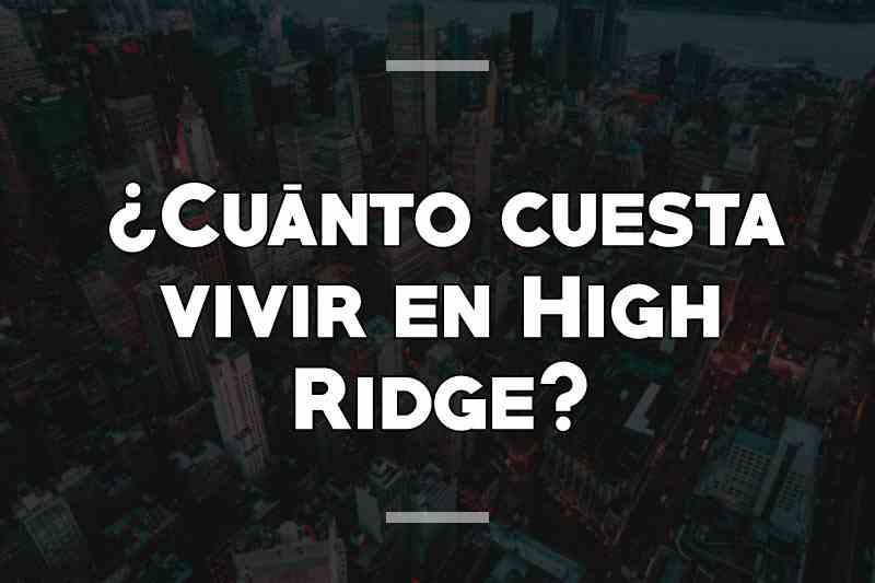 ¿Cuánto cuesta vivir en High Ridge