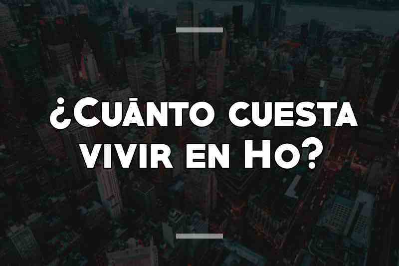 ¿Cuánto cuesta vivir en Ho