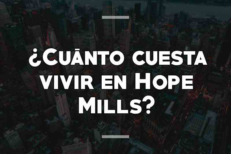 ¿Cuánto cuesta vivir en Hope Mills