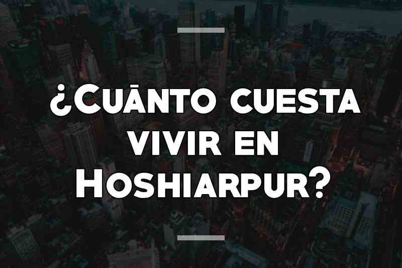 ¿Cuánto cuesta vivir en Hoshiarpur