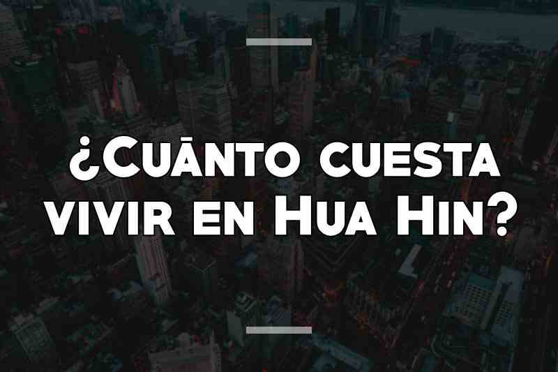 ¿Cuánto cuesta vivir en Hua Hin
