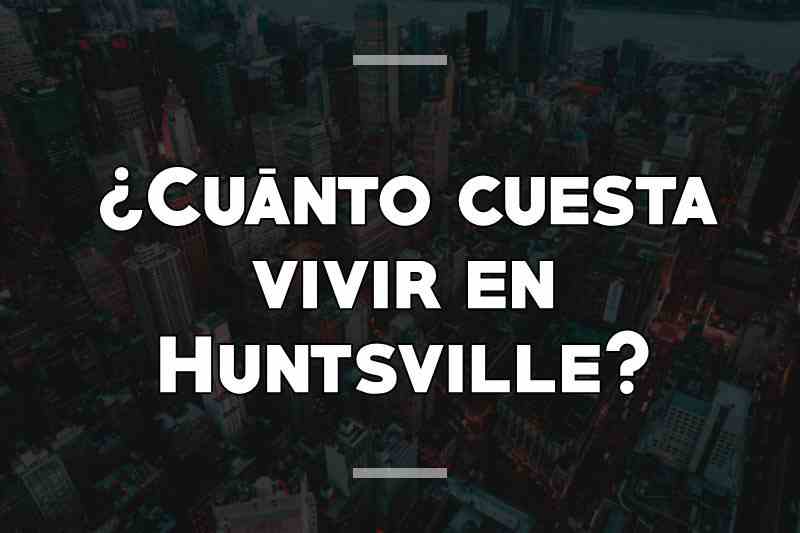 ¿Cuánto cuesta vivir en Huntsville