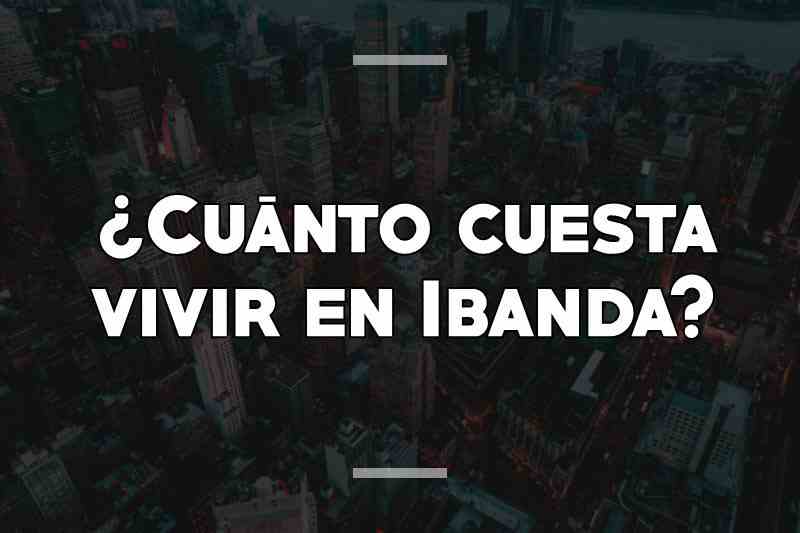 ¿Cuánto cuesta vivir en Ibanda