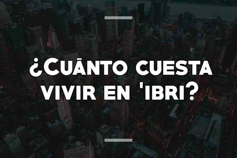 ¿Cuánto cuesta vivir en 'ibri
