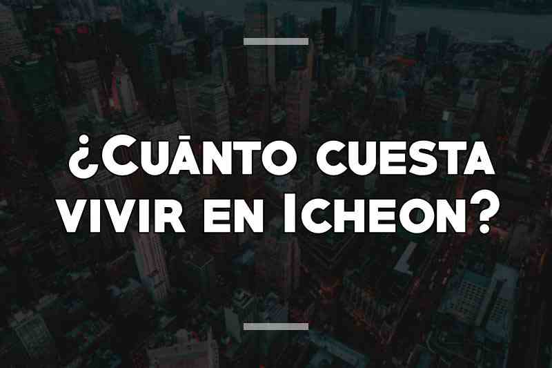 ¿Cuánto cuesta vivir en Icheon