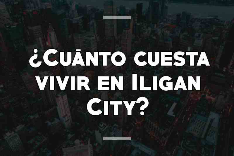 ¿Cuánto cuesta vivir en Iligan City