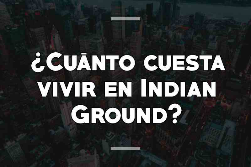 ¿Cuánto cuesta vivir en Indian Ground