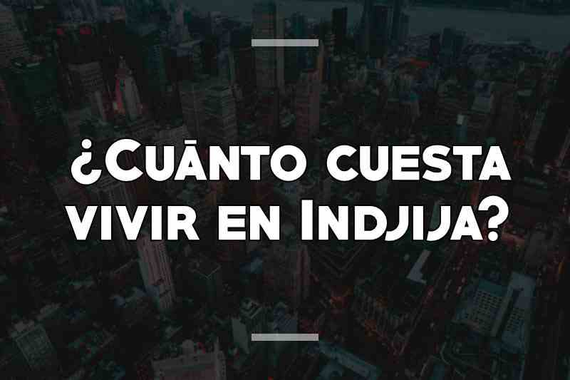 ¿Cuánto cuesta vivir en Indjija