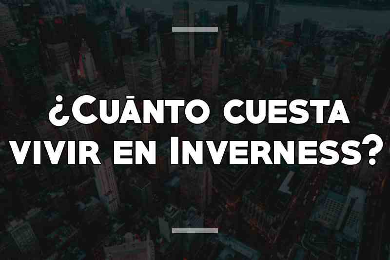 ¿Cuánto cuesta vivir en Inverness