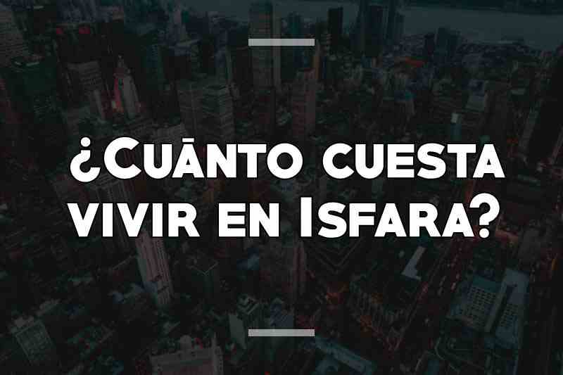 ¿Cuánto cuesta vivir en Isfara