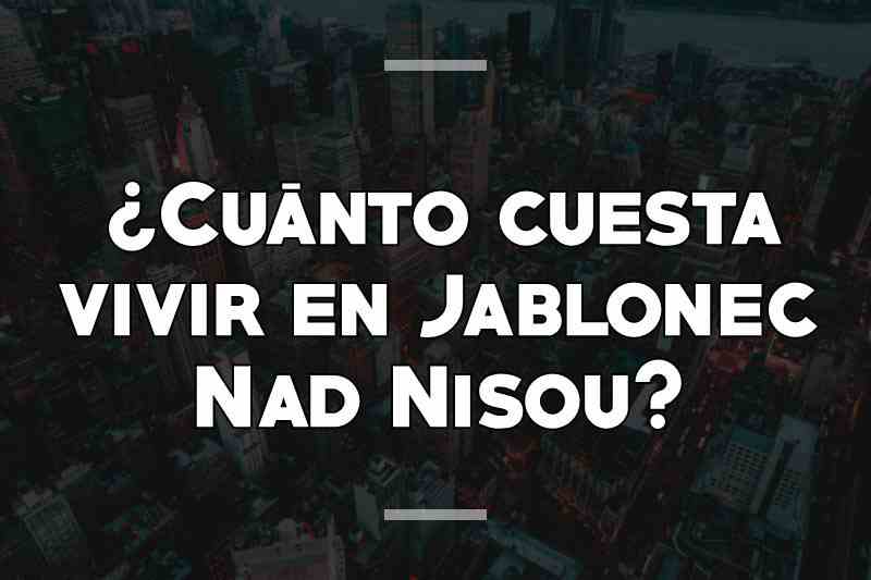 ¿Cuánto cuesta vivir en Jablonec Nad Nisou