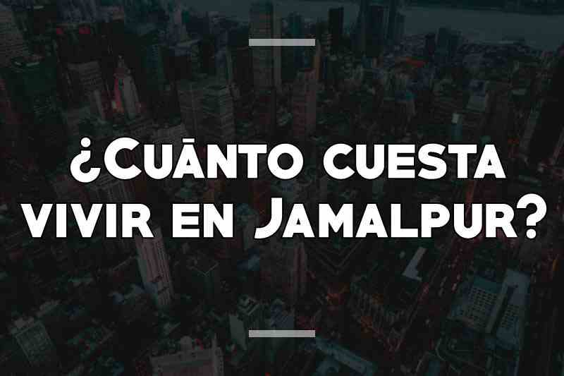 ¿Cuánto cuesta vivir en Jamalpur