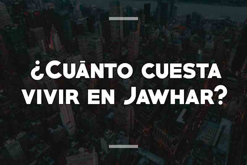 ¿Cuánto cuesta vivir en Jawhar