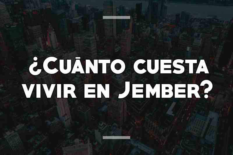 ¿Cuánto cuesta vivir en Jember