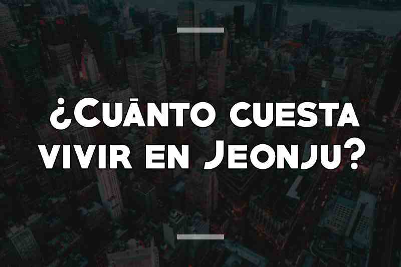¿Cuánto cuesta vivir en Jeonju