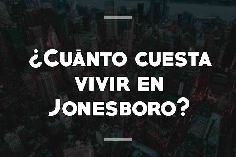¿Cuánto cuesta vivir en Jonesboro