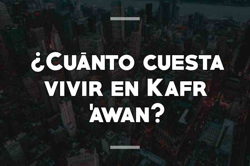 ¿Cuánto cuesta vivir en Kafr 'awan