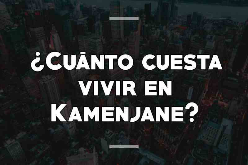 ¿Cuánto cuesta vivir en Kamenjane