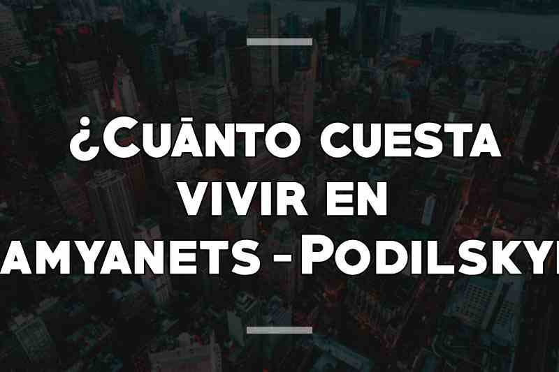 ¿Cuánto cuesta vivir en Kamyanets-Podilskyi