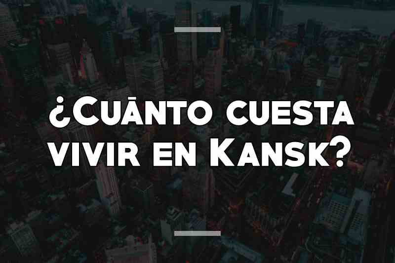 ¿Cuánto cuesta vivir en Kansk