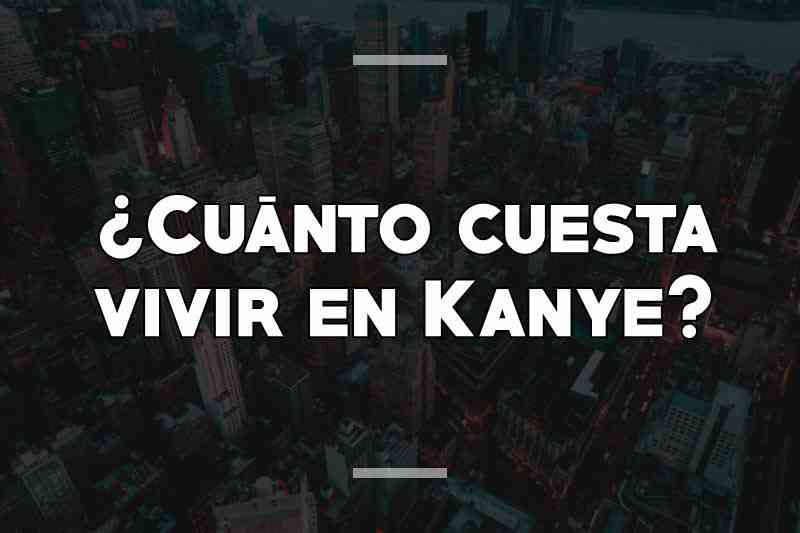 ¿Cuánto cuesta vivir en Kanye